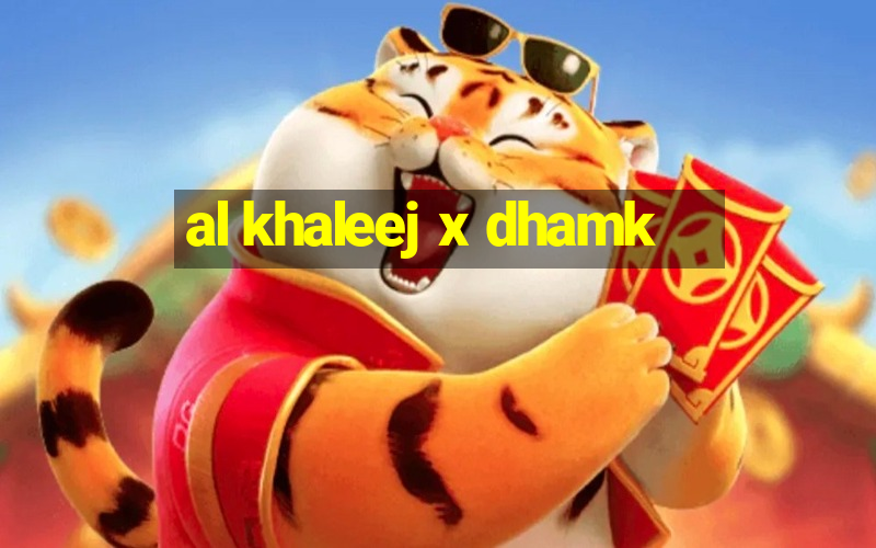 al khaleej x dhamk