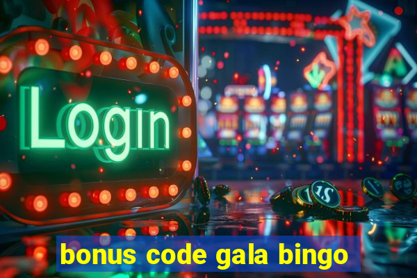 bonus code gala bingo