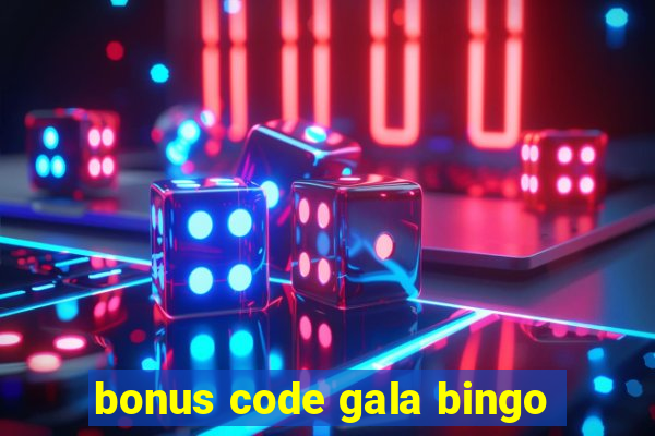 bonus code gala bingo