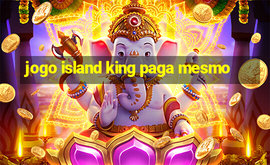 jogo island king paga mesmo