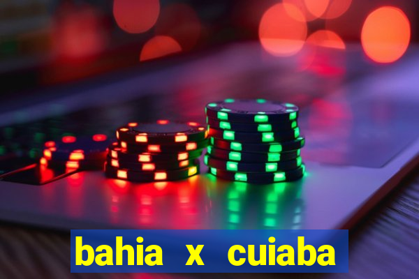 bahia x cuiaba onde assistir