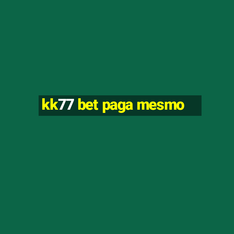 kk77 bet paga mesmo