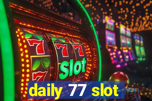 daily 77 slot