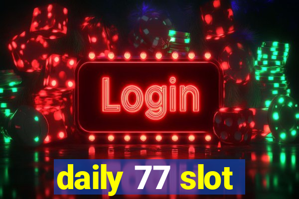 daily 77 slot