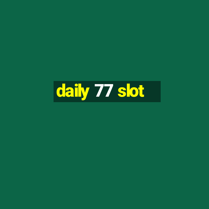 daily 77 slot