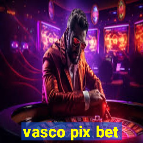 vasco pix bet