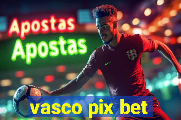 vasco pix bet