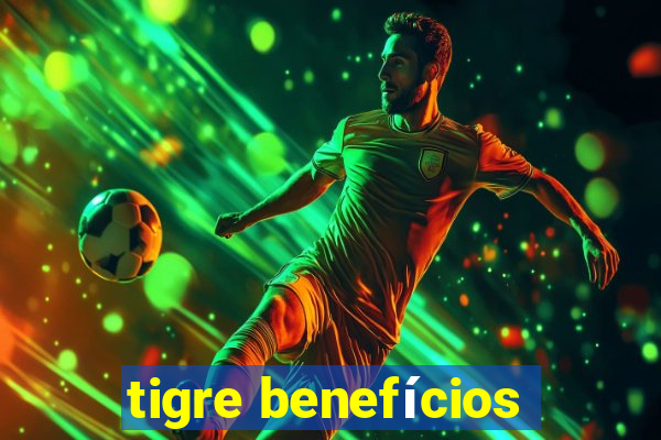 tigre benefícios