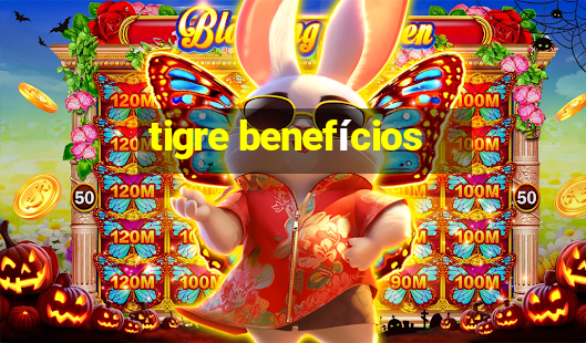 tigre benefícios