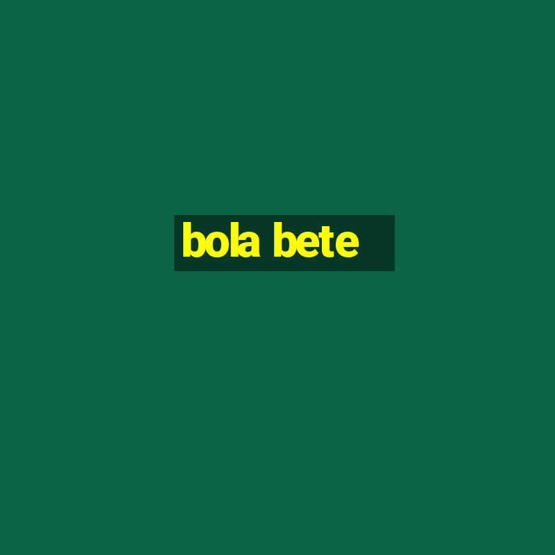 bola bete