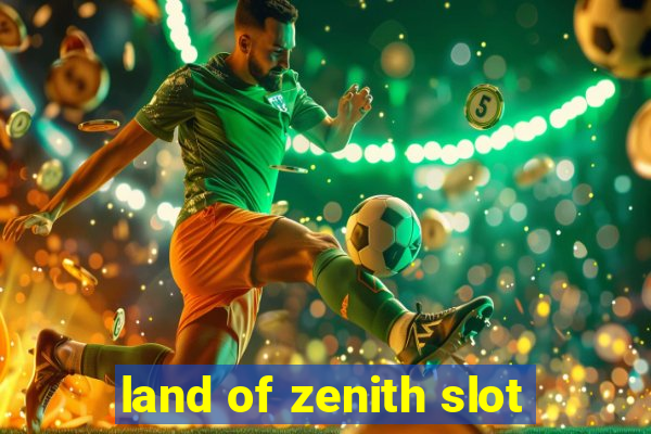 land of zenith slot