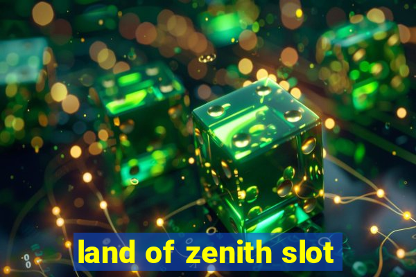 land of zenith slot