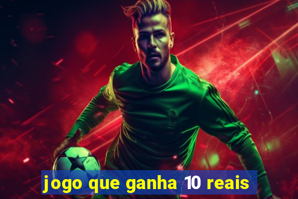 jogo que ganha 10 reais