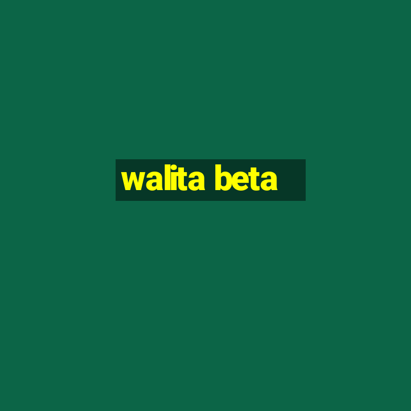 walita beta