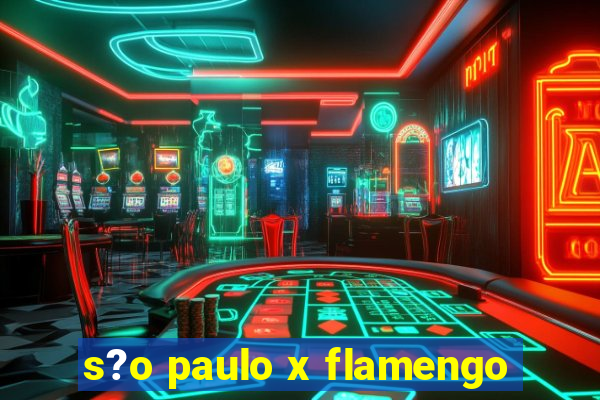 s?o paulo x flamengo