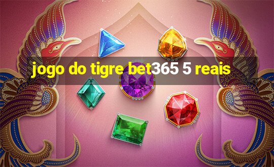 jogo do tigre bet365 5 reais