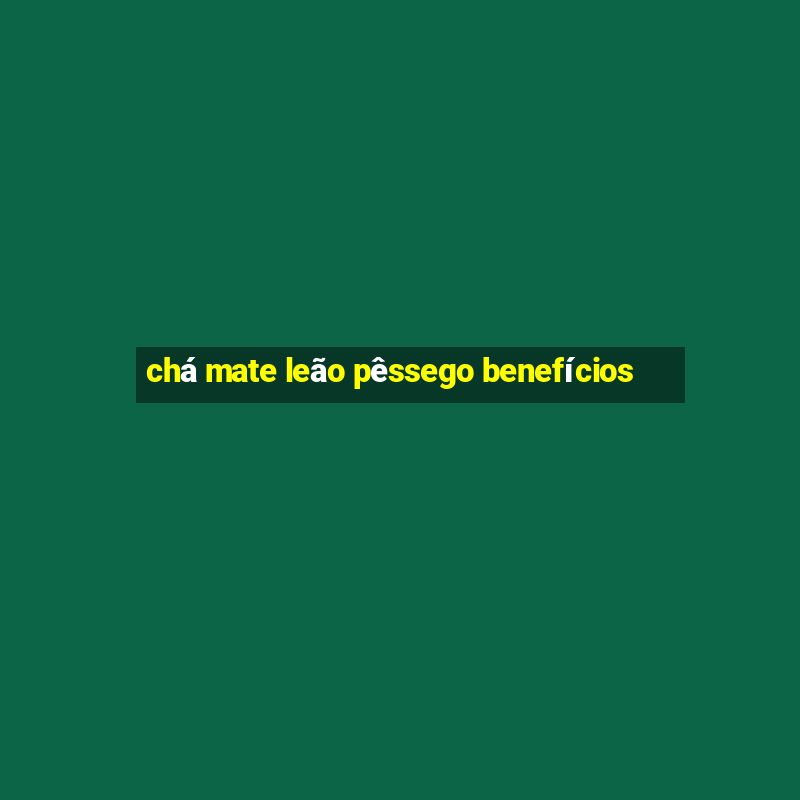 chá mate leão pêssego benefícios