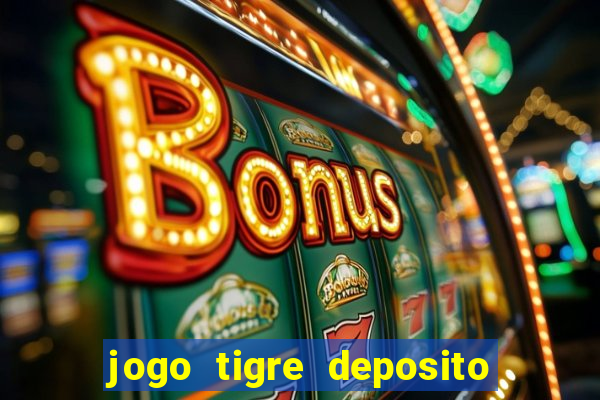 jogo tigre deposito 5 reais