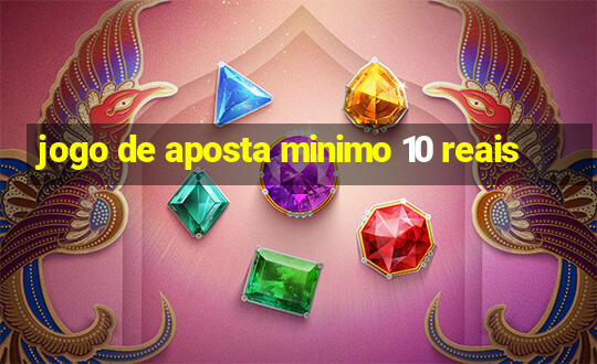 jogo de aposta minimo 10 reais