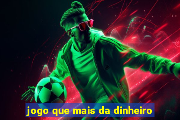 jogo que mais da dinheiro