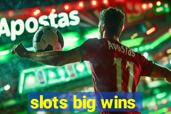 slots big wins