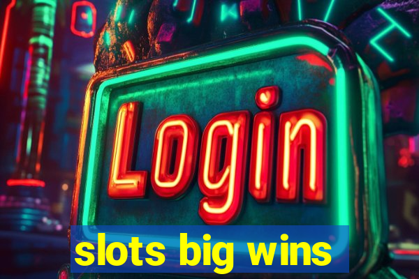 slots big wins