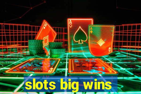 slots big wins