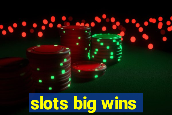 slots big wins