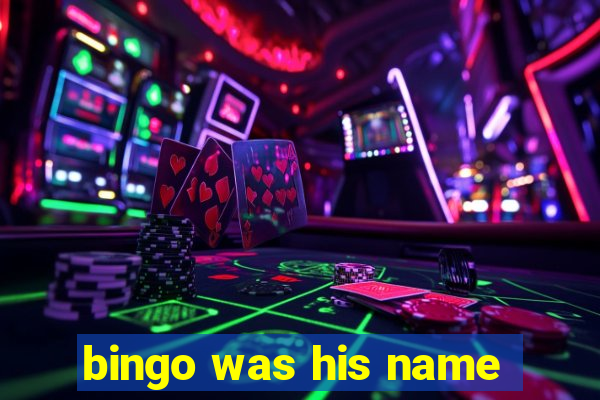 bingo was his name