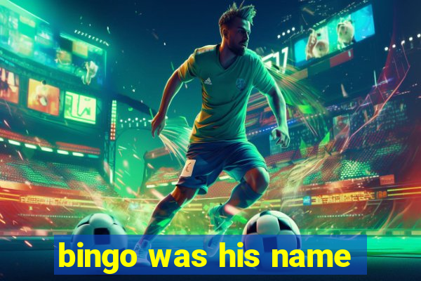 bingo was his name