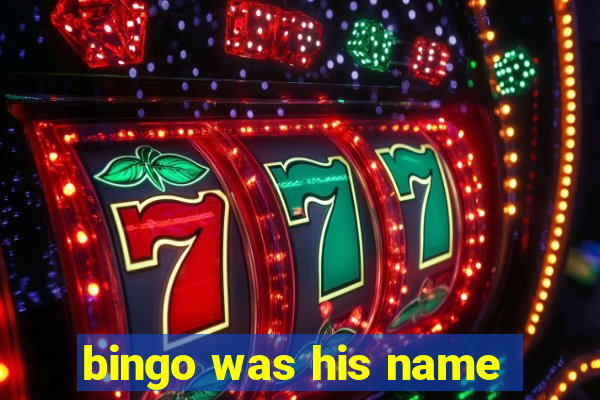 bingo was his name