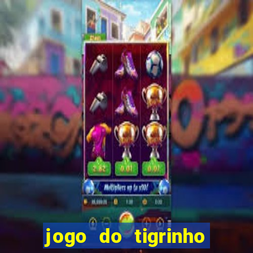 jogo do tigrinho deposito minimo 1 real