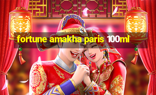 fortune amakha paris 100ml