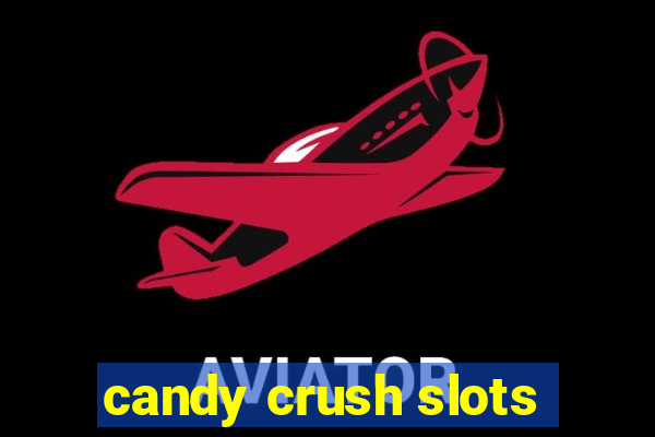 candy crush slots