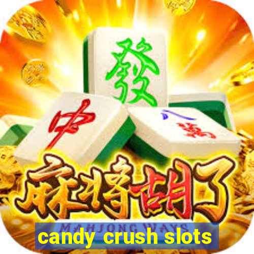 candy crush slots