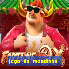 jogo da moedinha que ganha dinheiro