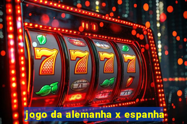 jogo da alemanha x espanha