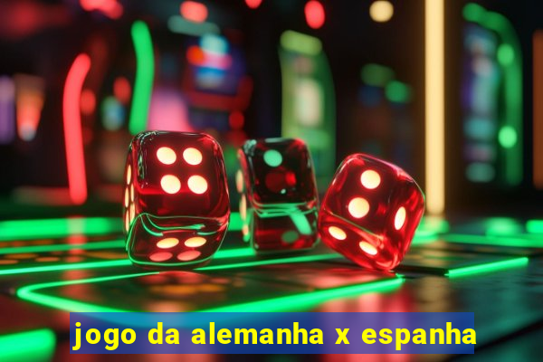 jogo da alemanha x espanha