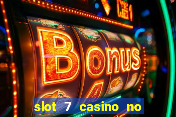 slot 7 casino no deposit bonus