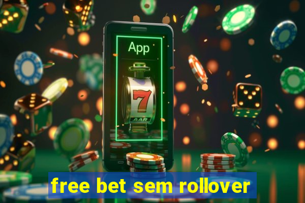 free bet sem rollover