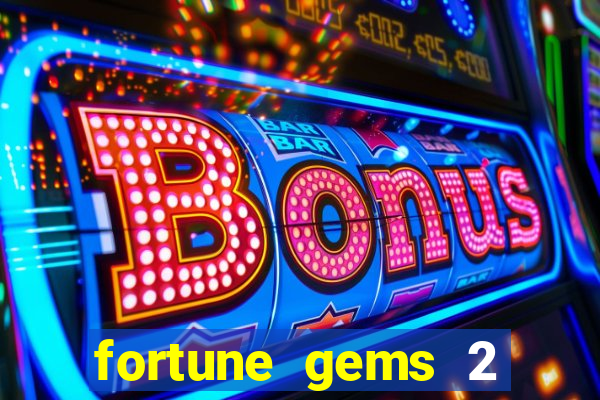 fortune gems 2 slot-tada jogos