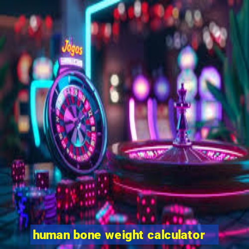 human bone weight calculator