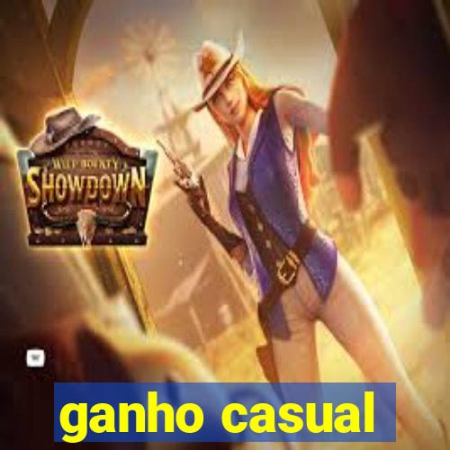 ganho casual