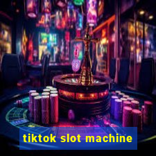 tiktok slot machine