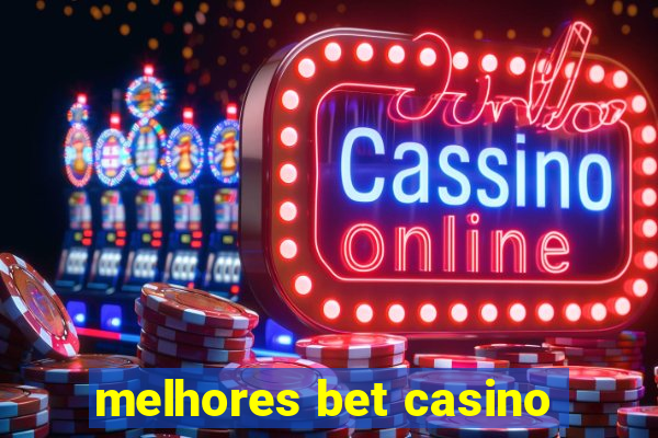 melhores bet casino