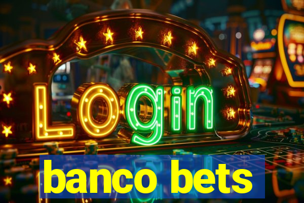 banco bets