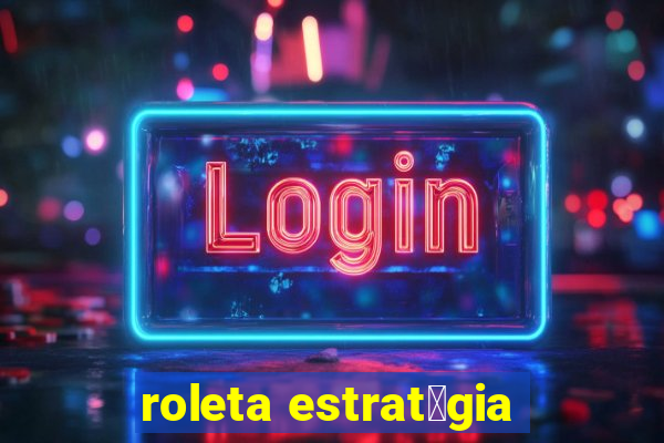 roleta estrat茅gia