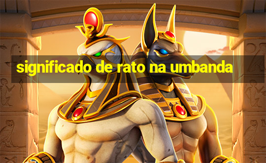 significado de rato na umbanda