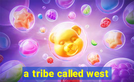 a tribe called west