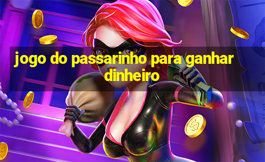 jogo do passarinho para ganhar dinheiro